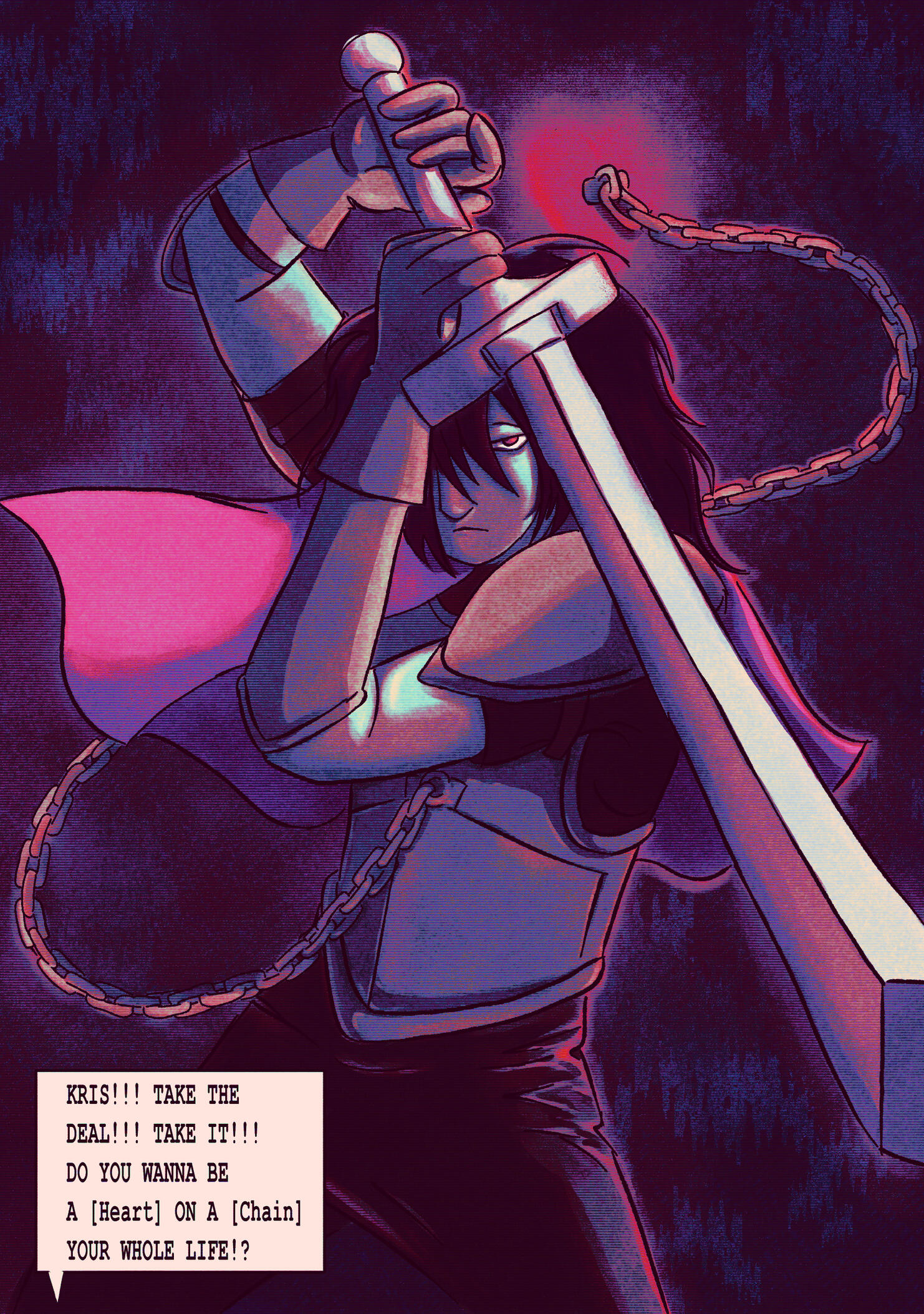 Kris holding a sword above their head. Above is a glowing heart with a chain connected to their chest armor. Bottom left corner it reads, "KRIS!!! TAKE THE DEAL!!! TAKE IT!!! DO YOU WANNA BE A [Heart] ON A [Chain] YOUR WHOLE LIFE!?"